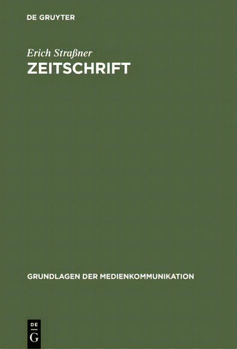Zeitschrift: Grundlagen Der Medienkommunikation, De Erich Straßner., Vol. 1. Editorial De Gruyter, Tapa Dura En Alemán