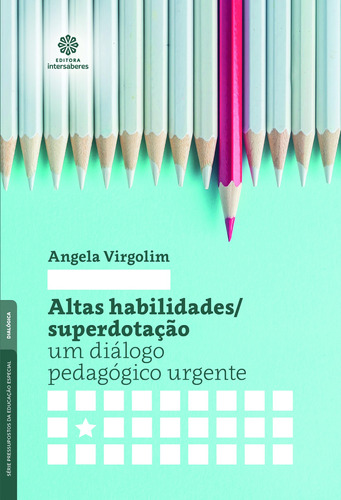 Altas habilidades/superdotação: um diálogo pedagógico urgente, de Virgolim, Angela. Editora Intersaberes Ltda., capa mole em português, 2018