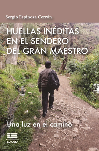 Huellas Inéditas En El Sendero Del Gran Maestro, De Sergio Espinoza Cerrón. Editorial Ediquid, Tapa Blanda En Español, 2021