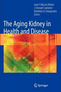 The Aging Kidney In Health And Disease - Juan F. Macias N...