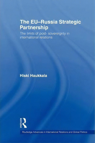 The Eu-russia Strategic Partnership, De Hiski Haukkala. Editorial Taylor Francis Ltd, Tapa Blanda En Inglés