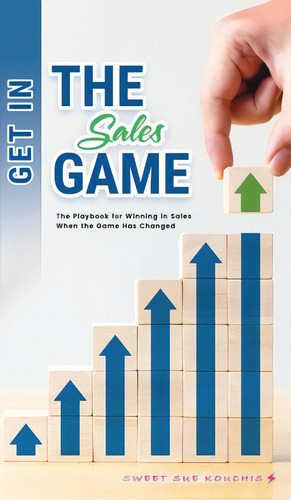 Get In The Sales Game: The Playbook For Winning In Sales When The Game Has Changed, De Kouchis, Sweet Sue., Vol. 1. Editorial Ebooks2go Inc, Tapa Dura En Inglés