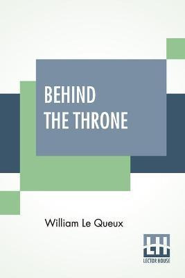 Libro Behind The Throne - William Le Queux