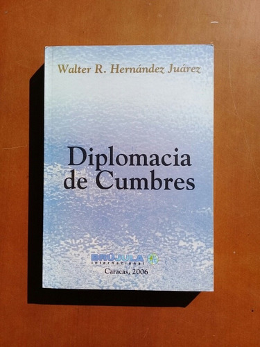 Libro Diplomacia De Cumbres. Walter Hernández. Política