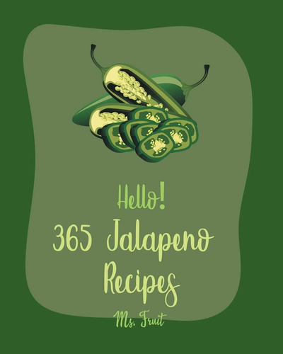 Libro: Hello! 365 Jalapeno Recipes: Best Jalapeno Cookbook E