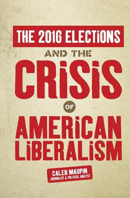 Libro The 2016 Elections & The Crisis Of American Liberal...