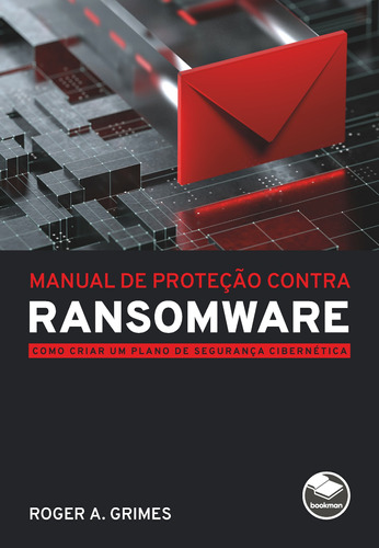 Manual de proteção contra ransomware: Como criar um plano de segurança cibernética, de Grimes, Roger A.. Editora BOOKMAN COMPANHIA EDITORA LTDA.,Wiley, USA, capa mole em português, 2022