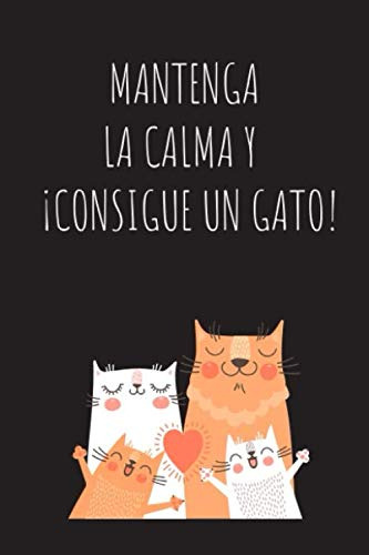 Mantenga La Clama Y Consigue Un Gato !: Este Cuaderno Es Per