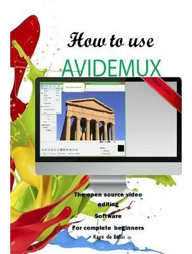 How To Use Avidemux : The Open Source Video Editing Sofware For Complete Beginners, De Kayo Breno Da Silva. Editorial Createspace Independent Publishing Platform, Tapa Blanda En Inglés