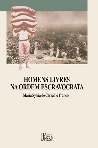 Homens livres na ordem escravocrata, de Franco, Maria Sylvia de Carvalho. Fundação Editora da Unesp, capa mole em português, 2002