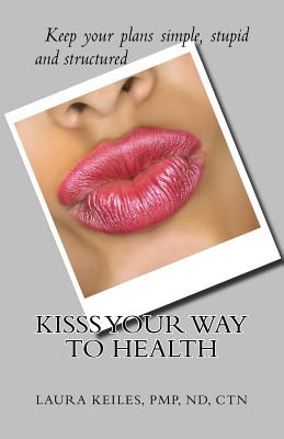 Libro Kisss Your Way To Health: Keep It Simple, Stupid, A...
