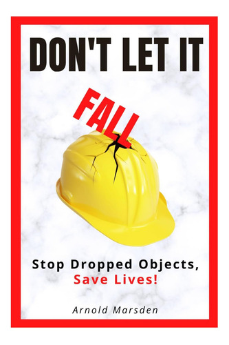 Livro: Dont Let It Fall: Stop Dropped Objects, Save Lives! (safety Through Story)
