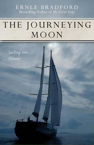The Journeying Moon : Sailing Into History, De Ernle Bradford. Editorial Open Road Media, Tapa Blanda En Inglés, 2014