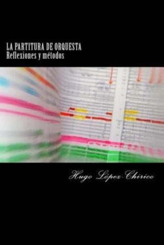 La Partitura De Orquesta - Hugo Lopez-chirico