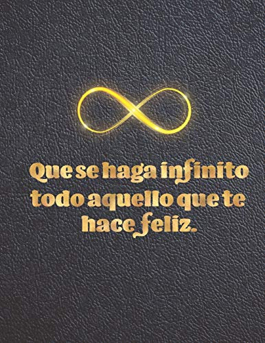 Que Se Haga Infinito Todo Aquello Que Te Hace Feliz: Diario