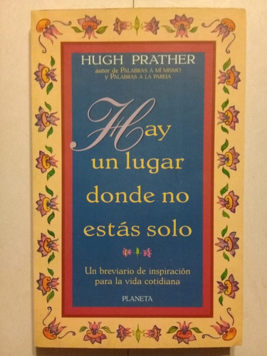 Hay Un Lugar Donde No Estás Solo -hugh Prather -planeta 1996