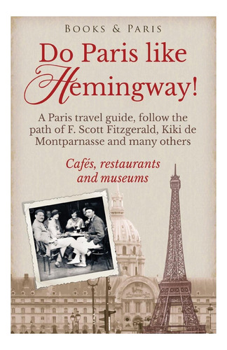 Libro: ¡haz París Como Hemingway! : Una Guía De Viaje De Par