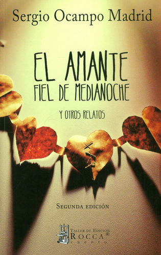 El Amante Fiel De Medianoche: Y otros relatos, de Sergio Ocampo Madrid. Serie 9588545882, vol. 1. Editorial Taller de Edición Rocca, tapa blanda, edición 2015 en español, 2015