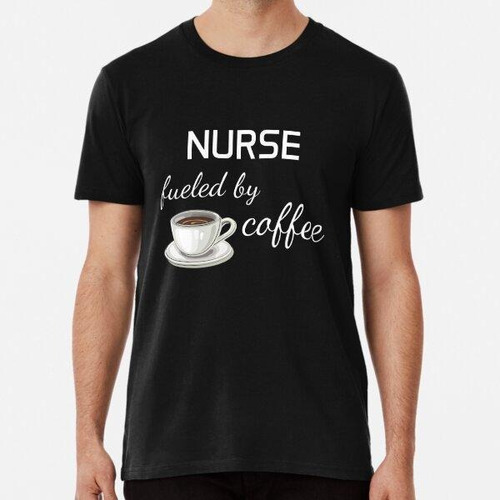 Remera Nurse Fueled By Coffee Algodon Premium