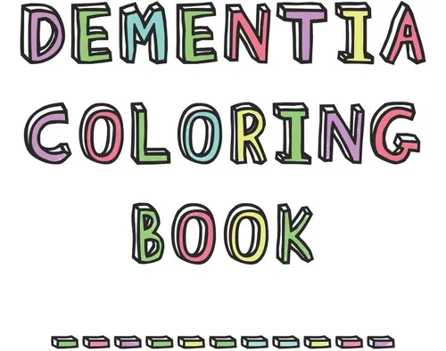 Dementia Coloring Book: Anti-stress And Memory Loss Colouring Pad For