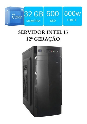 Pc Servidor Cpu I5 12400 12ª Geração 32g Ssd 500 500w Real