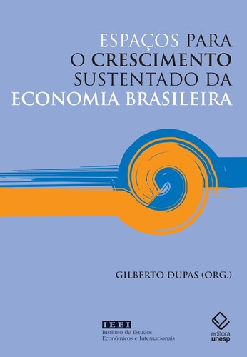 Espaços para o crescimento sustentado da economia brasileira, de  Dupas, Gilberto. Fundação Editora da Unesp, capa mole em português, 2007