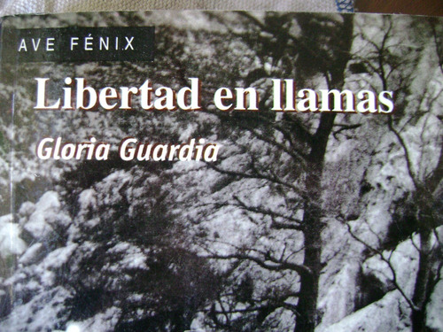 Libertad En Llamas. Gloria Guardia