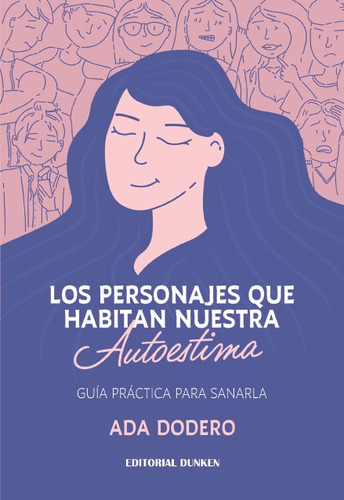 Las Personas Que Habitan Nuestra Autoestima: Guia Practica Para Sanarla, De Dodero, Ada., Vol. 1. Editorial Dunken, Tapa Blanda En Español, 2022