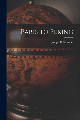 Paris To Peking, De Starobin, Joseph R. (joseph Robert). Editorial Hassell Street Pr, Tapa Blanda En Inglés
