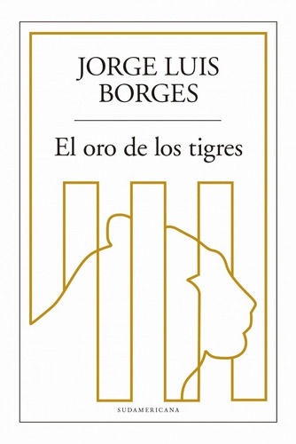 El Oro De Los Tigres. Jorge Luis Borges. Sudamericana