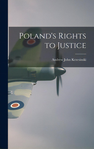 Poland's Rights To Justice, De Krzesinski, Andrew John 1884-1964. Editorial Hassell Street Pr, Tapa Dura En Inglés
