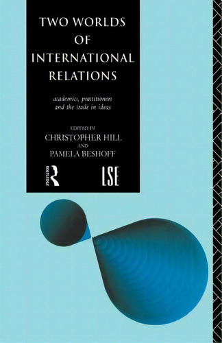 Two Worlds Of International Relations: Academics, Practitioners And The Trade In Ideas, De Beshoff, Pamela. Editorial Routledge, Tapa Blanda En Inglés