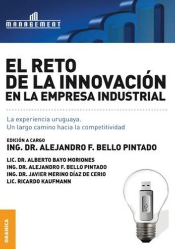 Reto De La Innovación En La Empresa Industrial: La Experiencia Uruguaya, De Alejandro Bello Pintado. Editorial Ediciones Granica, Tapa Blanda En Español, 2018