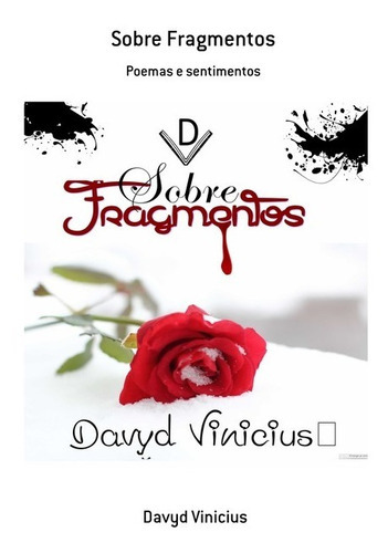 Sobre Fragmentos: Poemas E Sentimentos, De Davyd Vinicius. Série Não Aplicável, Vol. 1. Editora Clube De Autores, Capa Mole, Edição 1 Em Português, 2017