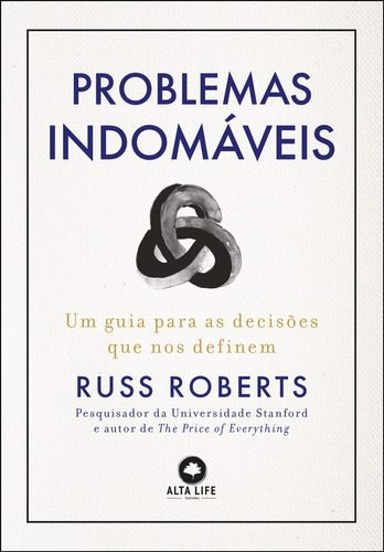 Problemas Indomáveis: Um Guia Para Decisões Que Nos Definem, De Russ Roberts. Editora Alta Life, Capa Mole Em Português, 2023