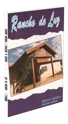 Rancho De Luz, De Médium: Carlos Antônio Baccelli / Ditado Por: Paulino Garcia. Série Não Aplica, Vol. Não Aplica. Editora Didier, Capa Mole, Edição Não Aplica Em Português, 2002