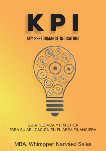 Kpi's Key Performance Indicators: Guia Teorica Y Practica Pa