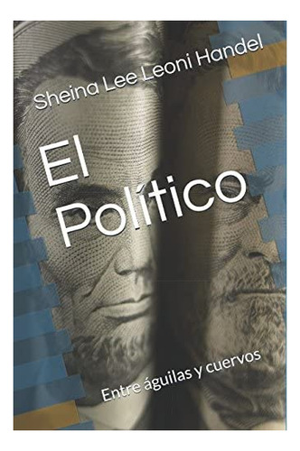 Libro: El Político: Entre Águilas Y Cuervos (edición En