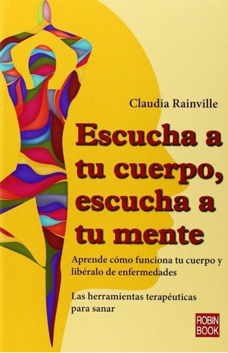 Escucha A Tu Cuerpo Escucha A Mente, Rainville, Robin Book