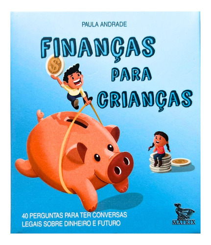 Finanças Para Crianças: 40 Perguntas Para Ter Conversas Legais Sobre Dinheiro E Futuro Livro Em Blocos, Editora Matrix