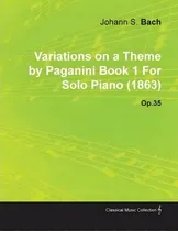 Comprar Variations On A Theme By Paganini Book 1 By Johannes Brahms For Solo Piano (1863) Op.35, De Johannes Brahms. Editorial Read Books, Tapa Blanda En Inglés