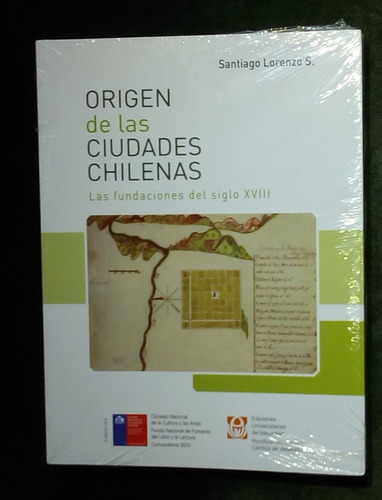 Origen De Las Ciudades Chilenas. Las Fundaciones Del Sxviii.