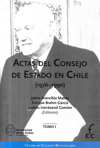 Actas Del Consejo De Estado En Chile 1976 - 1990 / T 1 Brahm