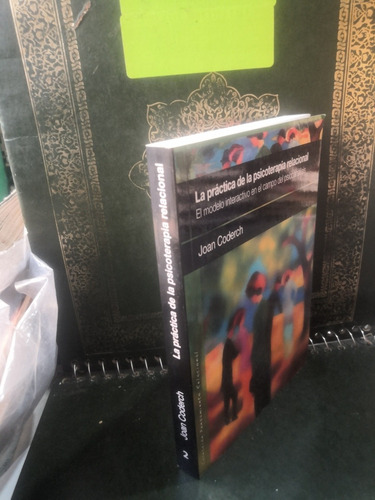 La Practica De La Psicoterapia Relacional. Joan Coderch. (Usado)