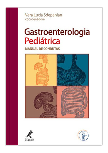 Gastroenterologia pediátrica: Manual de condutas, de (Coordenador ial) Sdepanian, Vera Lucia. Editora Manole LTDA, capa mole em português, 2010