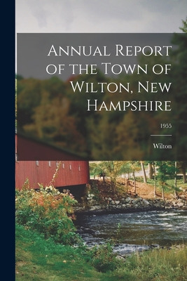 Libro Annual Report Of The Town Of Wilton, New Hampshire;...
