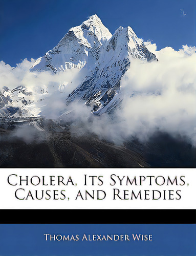 Cholera, Its Symptoms, Causes, And Remedies, De Wise, Thomas Alexander. Editorial Nabu Pr, Tapa Blanda En Inglés