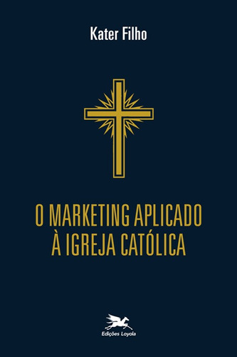 O marketing aplicado à Igreja católica, de Kater Filho. Editora Associação Jesuítica de Educação e Assistência Social - Edições Loyola, capa mole em português, 1994