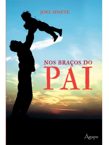 Nos Bracos Do Pai - Editora Ágape, De  Na Capa. Editora Ágape Em Português