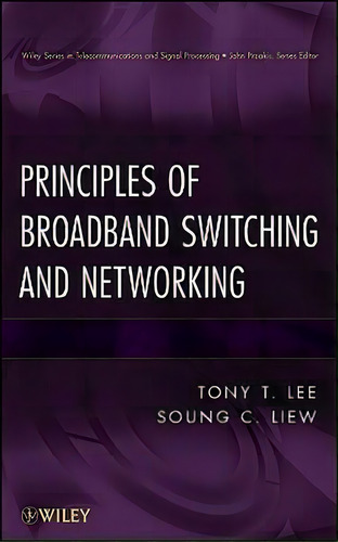 Principles Of Broadband Switching And Networking, De Soung C. Liew. Editorial John Wiley Sons Ltd, Tapa Dura En Inglés